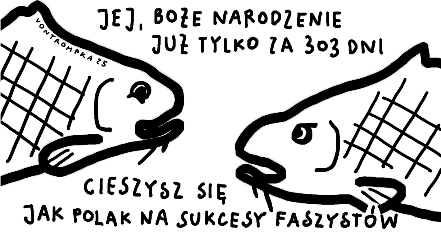 jej, boże narodzenie już za 303 dni. cieszysz się jak Polak na sukcesy faszystów